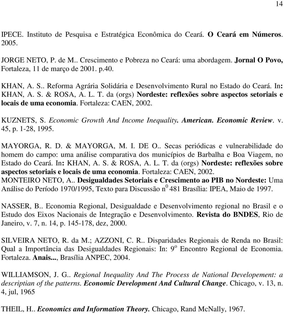 da (orgs) Nordeste: reflexões sobre aspectos setoriais e locais de uma economia. Fortaleza: CAEN, 2002. KUZNETS, S. Economic Growth And Income Inequality. American. Economic Review. v. 45, p.