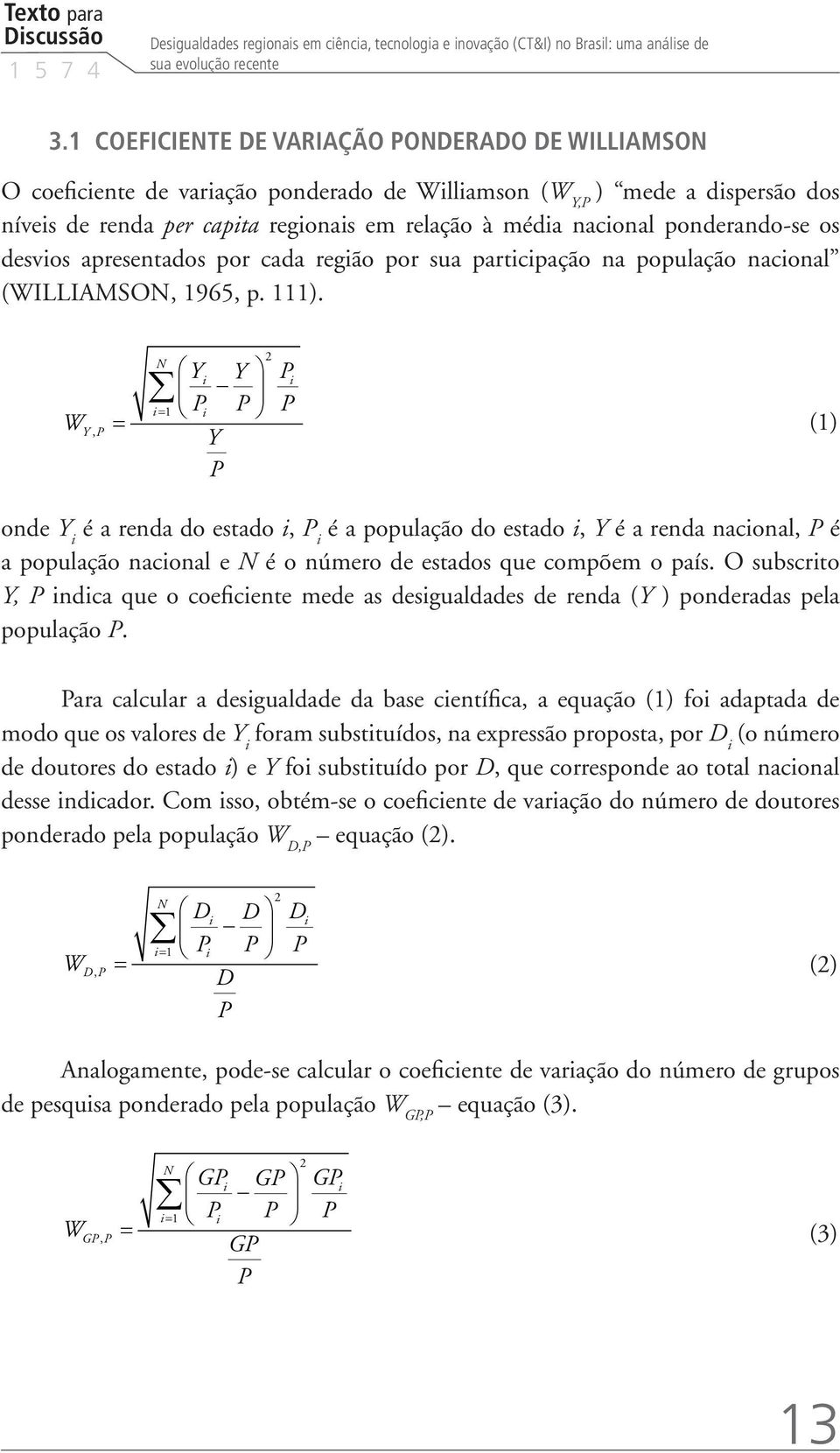 ponderando-se os desvios apresentados por cada região por sua participação na população nacional (WILLIAMSON, 1965, p. 111).