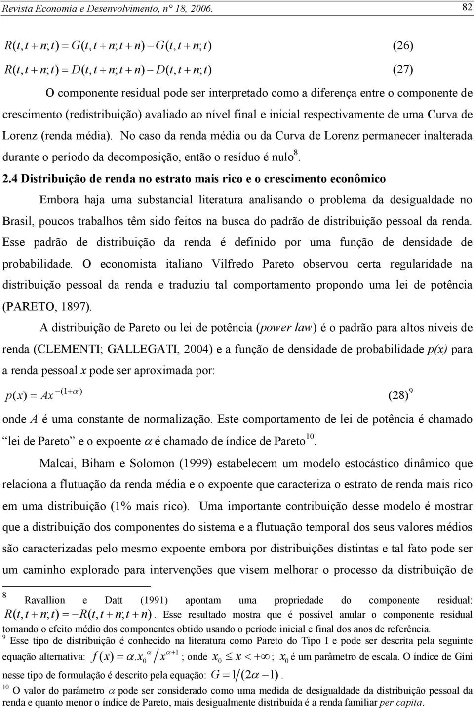 crescimento (redistribuição) avaliado ao nível final e inicial respectivamente de uma Curva de Lorenz (renda média).