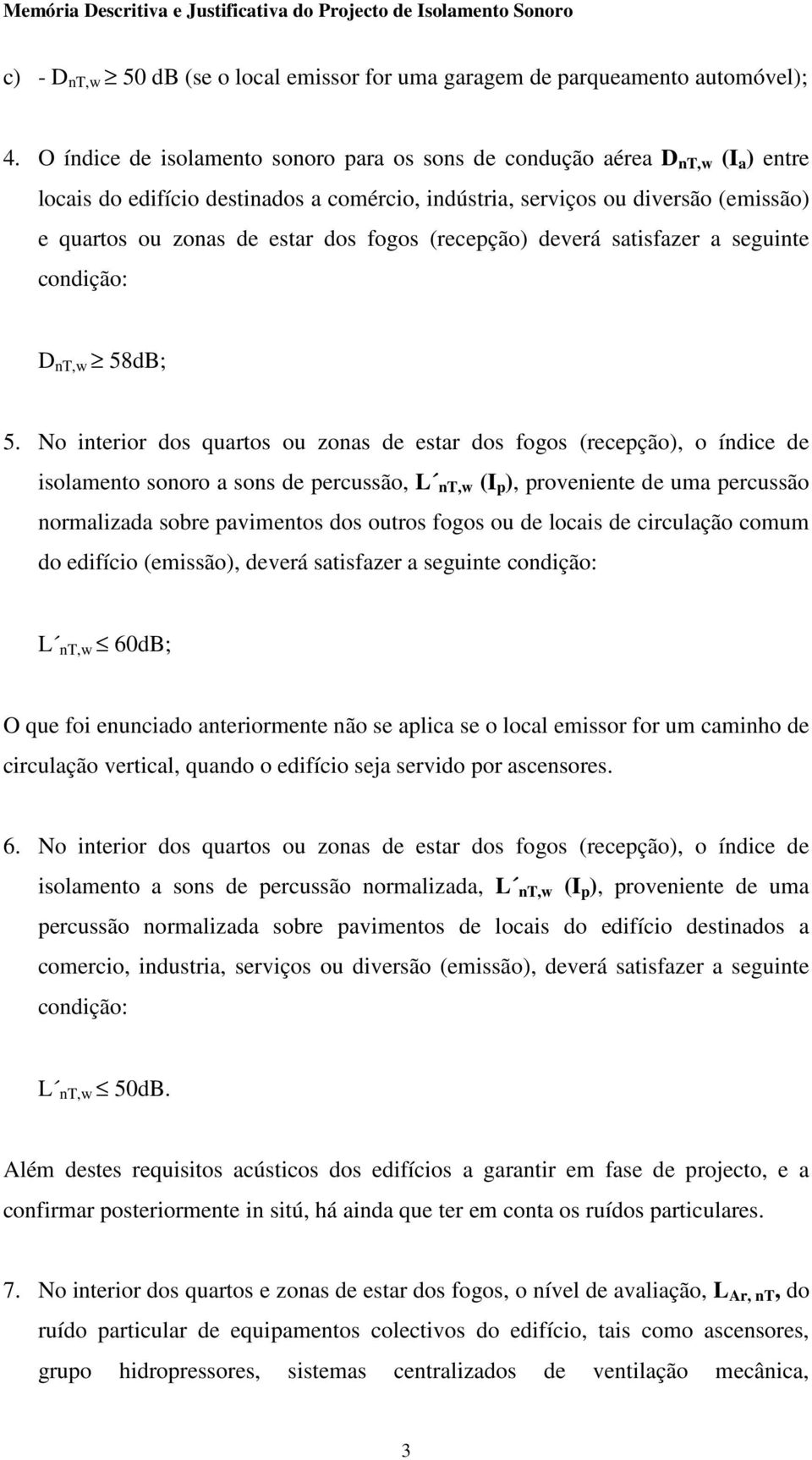deverá stisfzer seguinte condição: D nt,w 58dB; 5.