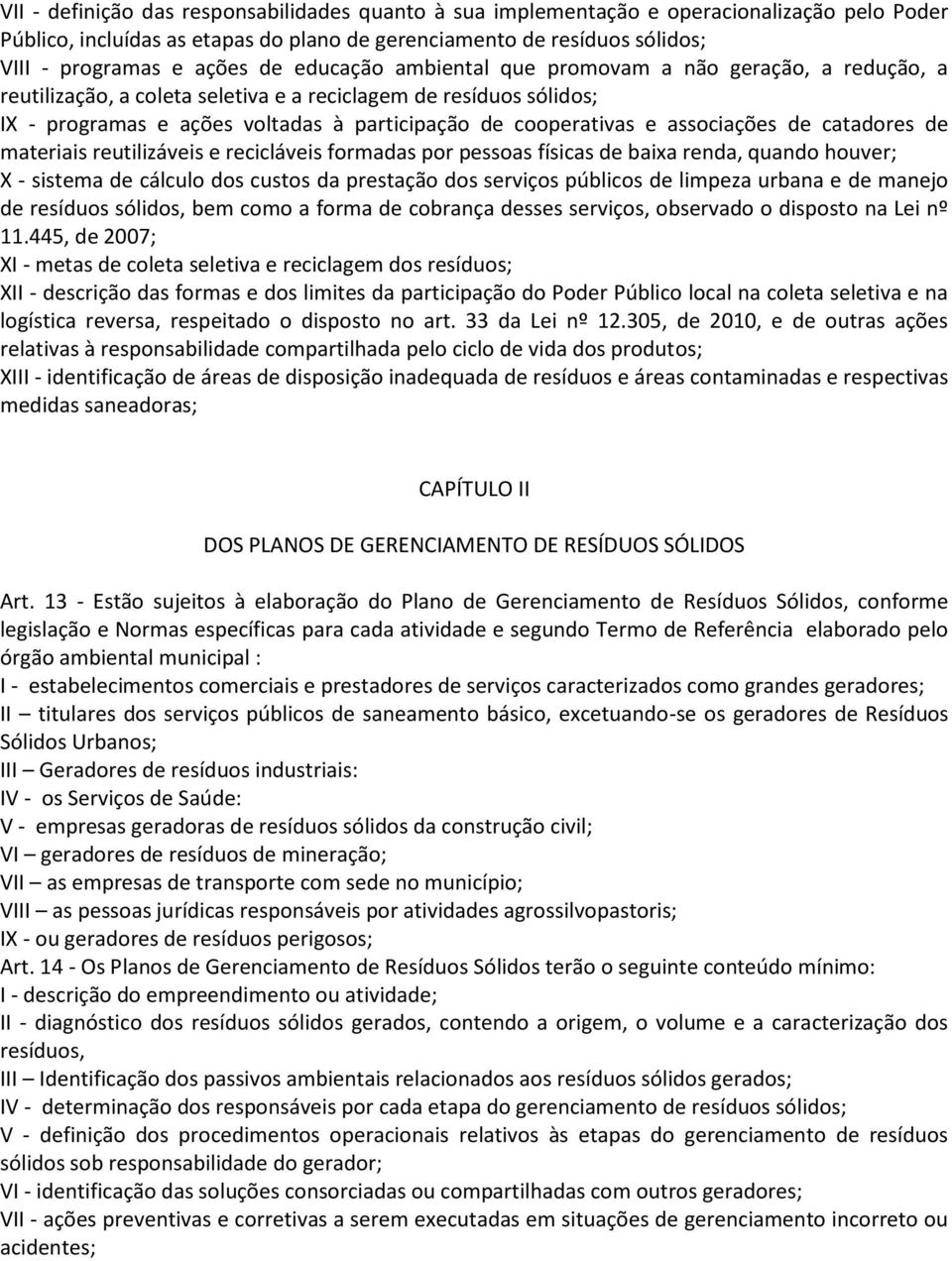 associações de catadores de materiais reutilizáveis e recicláveis formadas por pessoas físicas de baixa renda, quando houver; X - sistema de cálculo dos custos da prestação dos serviços públicos de