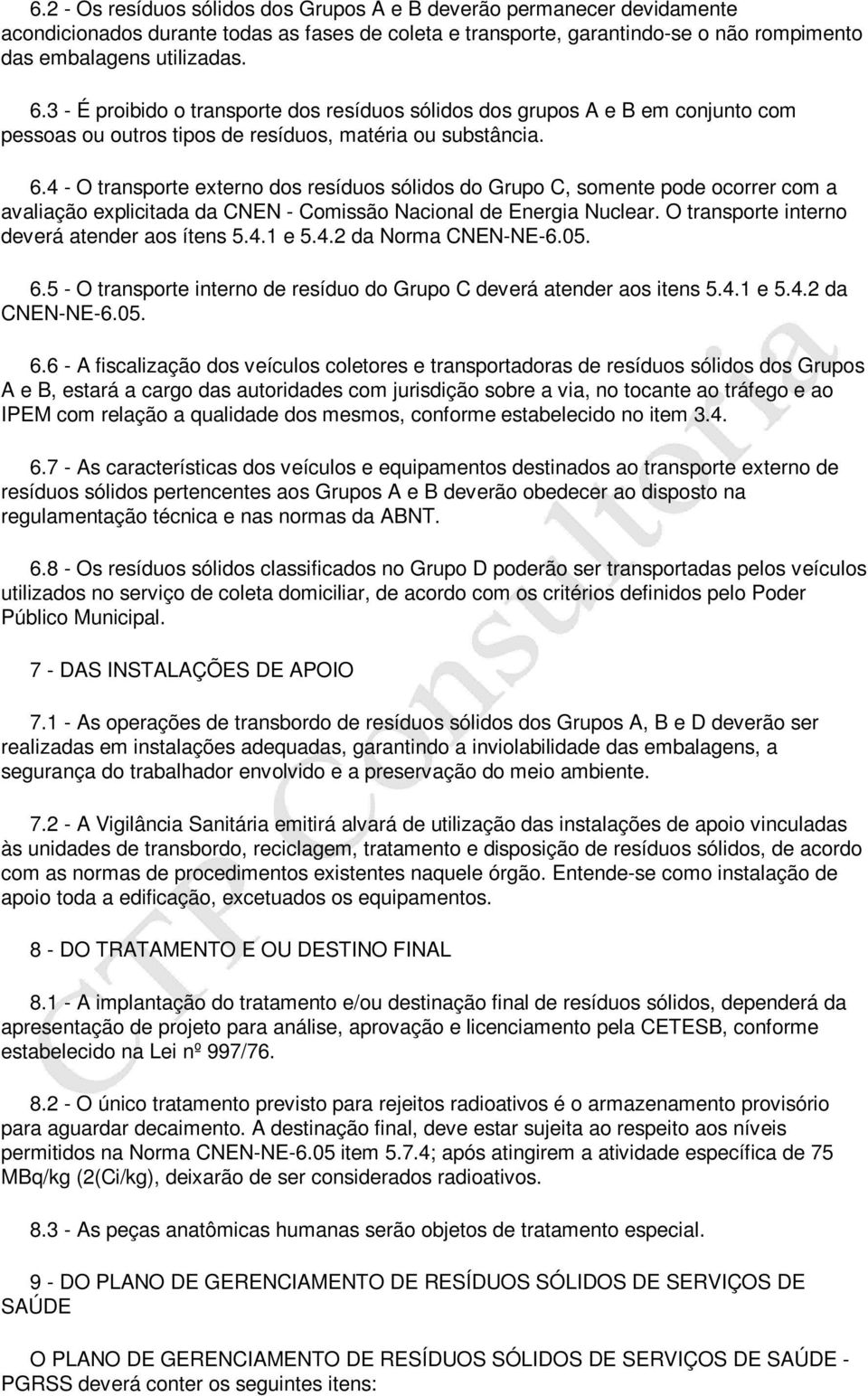 4 - O transporte externo dos resíduos sólidos do Grupo C, somente pode ocorrer com a avaliação explicitada da CNEN - Comissão Nacional de Energia Nuclear.