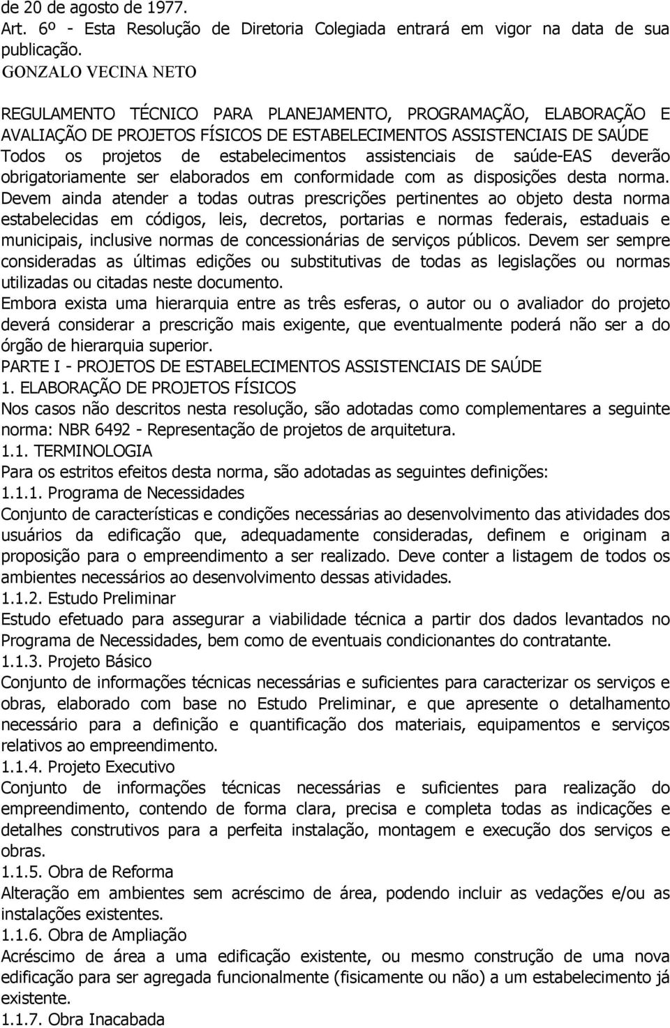 assistenciais de saúde-eas deverão obrigatoriamente ser elaborados em conformidade com as disposições desta norma.