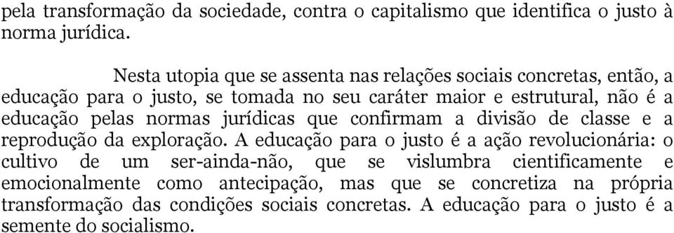 pelas normas jurídicas que confirmam a divisão de classe e a reprodução da exploração.