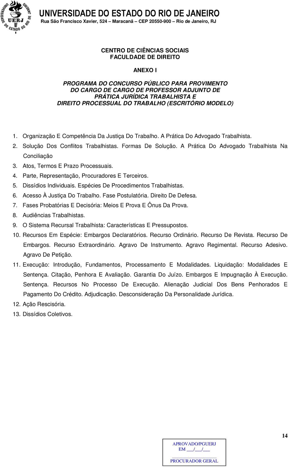 A Prática Do Advogado Trabalhista Na Conciliação 3. Atos, Termos E Prazo Processuais. 4. Parte, Representação, Procuradores E Terceiros. 5. Dissídios Individuais.