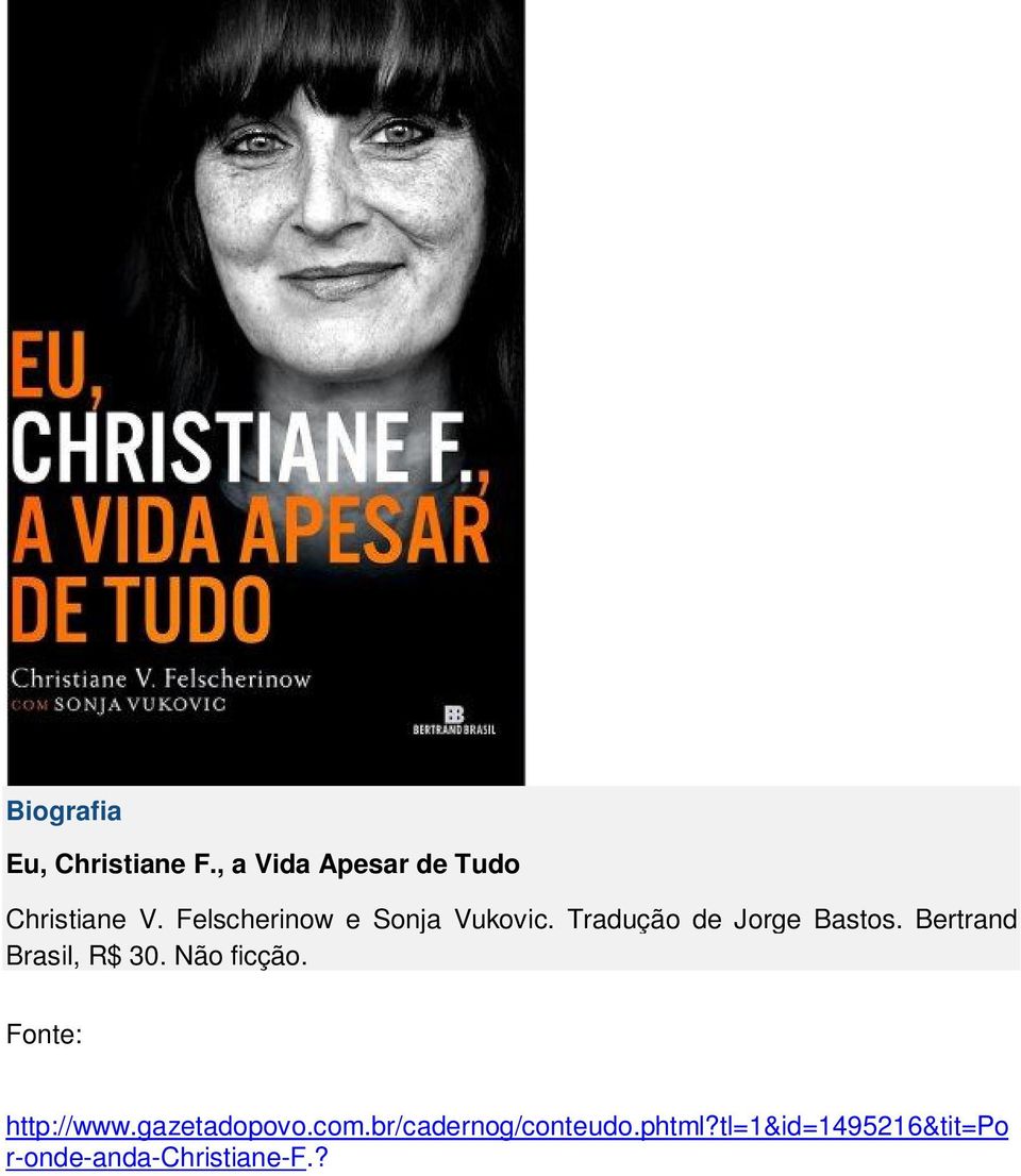 Bertrand Brasil, R$ 30. Não ficção. Fonte: http://www.gazetadopovo.