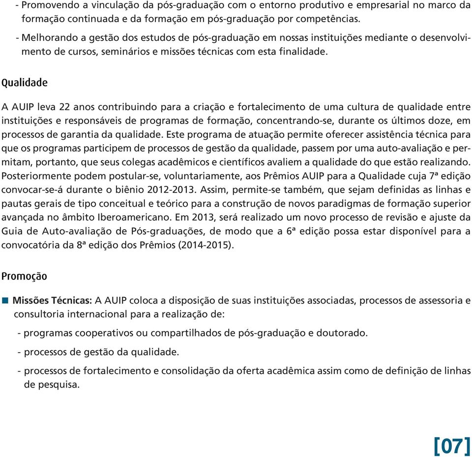 Qualidade A AUIP leva 22 anos contribuindo para a criação e fortalecimento de uma cultura de qualidade entre instituições e responsáveis de programas de formação, concentrando-se, durante os últimos