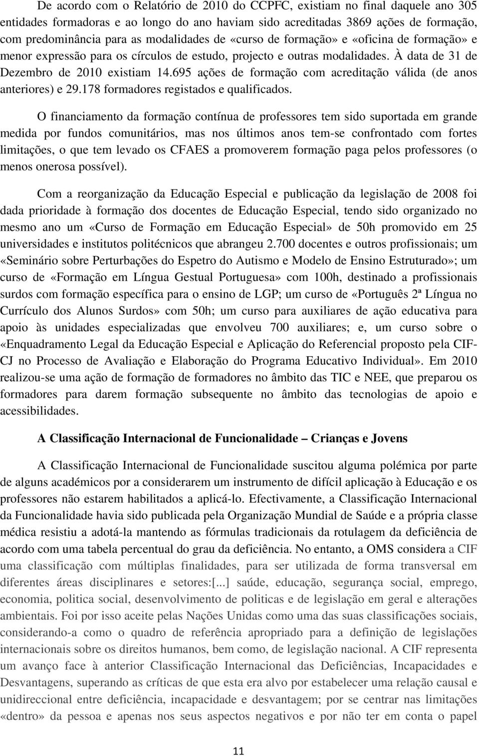 695 ações de formação com acreditação válida (de anos anteriores) e 29.178 formadores registados e qualificados.