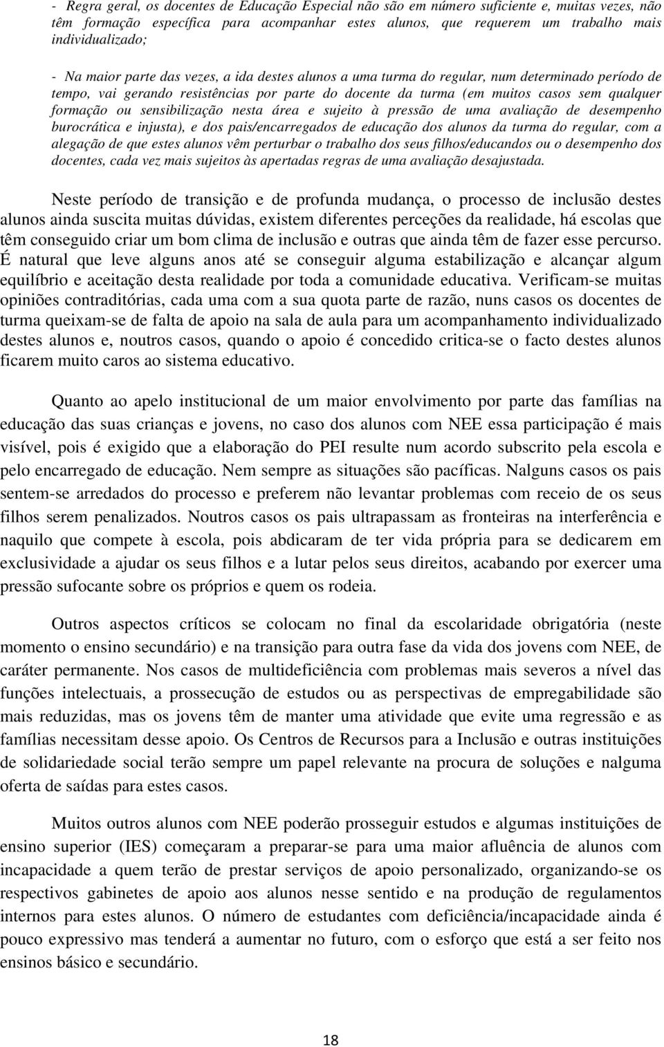 ou sensibilização nesta área e sujeito à pressão de uma avaliação de desempenho burocrática e injusta), e dos pais/encarregados de educação dos alunos da turma do regular, com a alegação de que estes