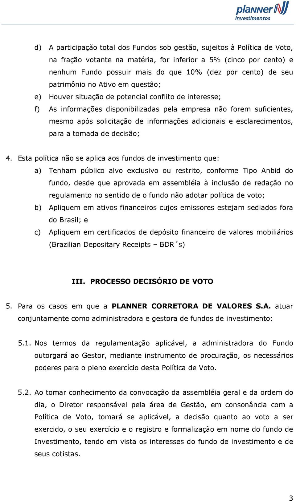 adicionais e esclarecimentos, para a tomada de decisão; 4.