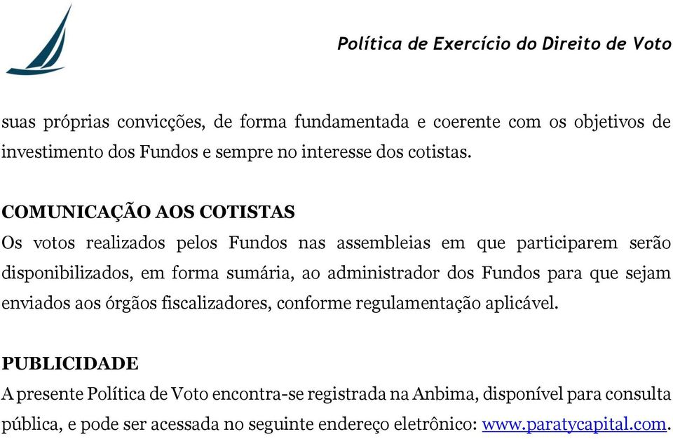 administrador dos Fundos para que sejam enviados aos órgãos fiscalizadores, conforme regulamentação aplicável.