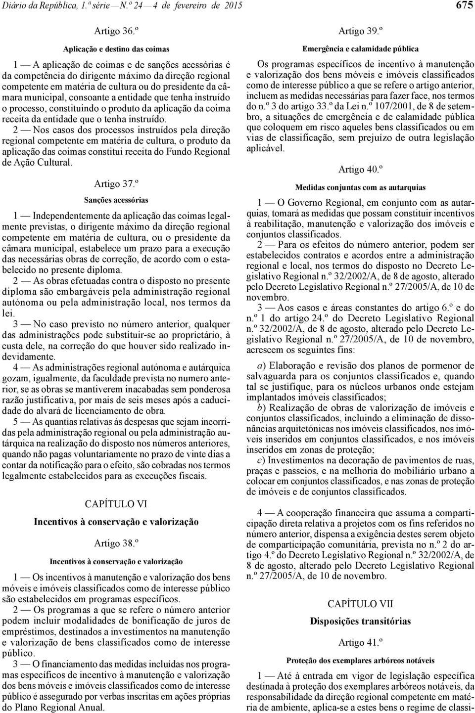 municipal, consoante a entidade que tenha instruído o processo, constituindo o produto da aplicação da coima receita da entidade que o tenha instruído.