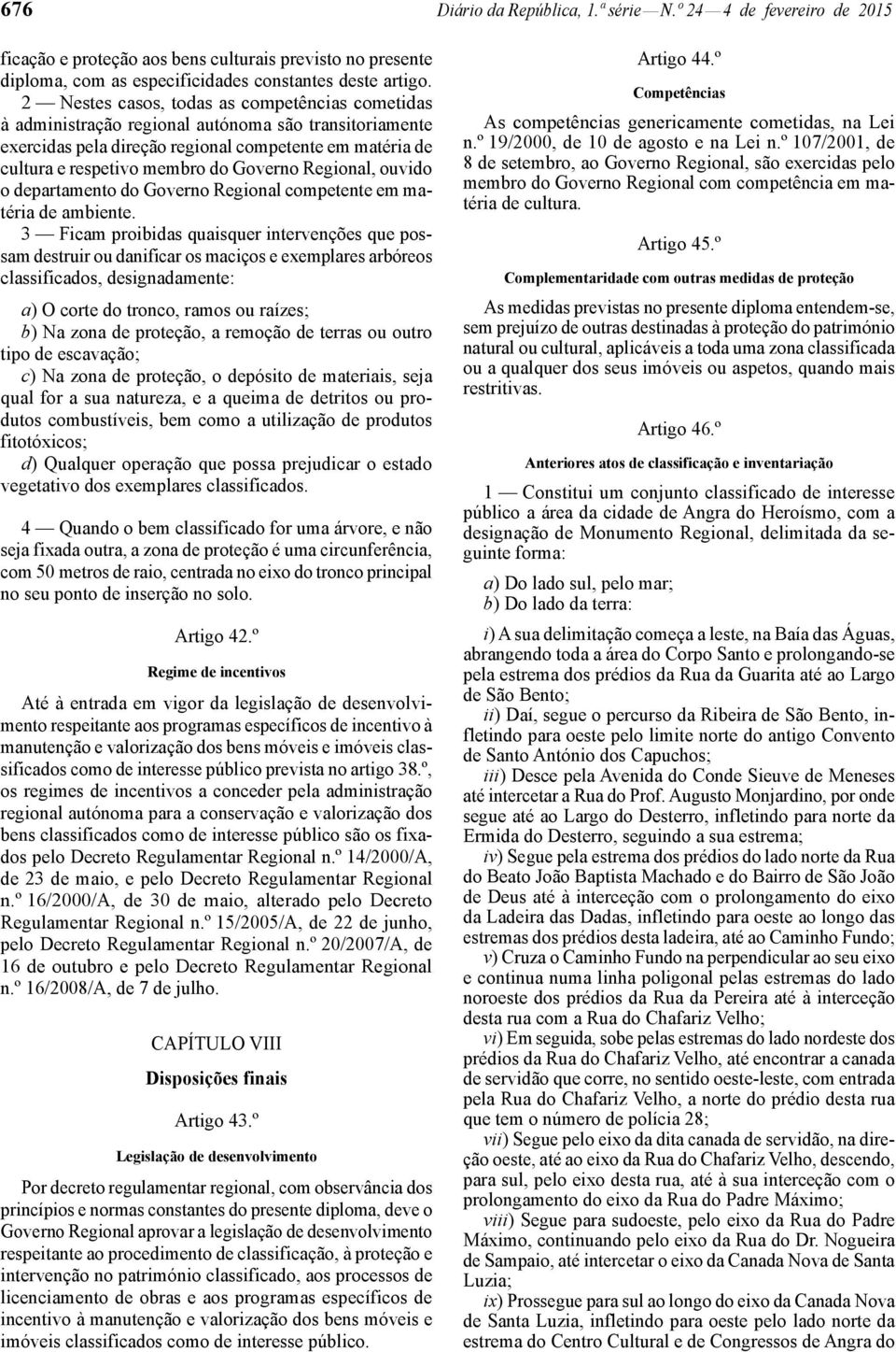 Regional, ouvido o departamento do Governo Regional competente em matéria de ambiente.