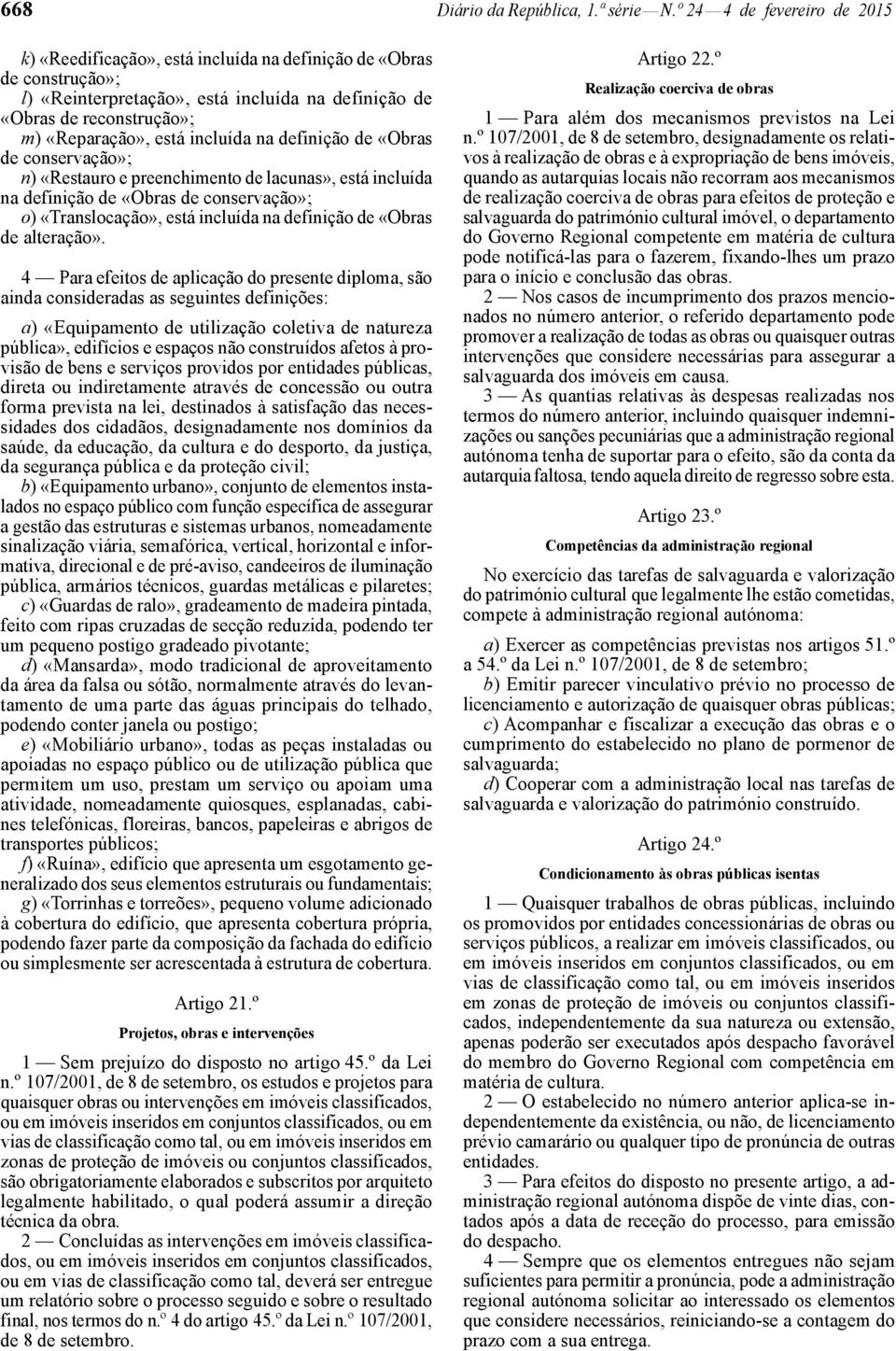 incluída na definição de «Obras de conservação»; n) «Restauro e preenchimento de lacunas», está incluída na definição de «Obras de conservação»; o) «Translocação», está incluída na definição de