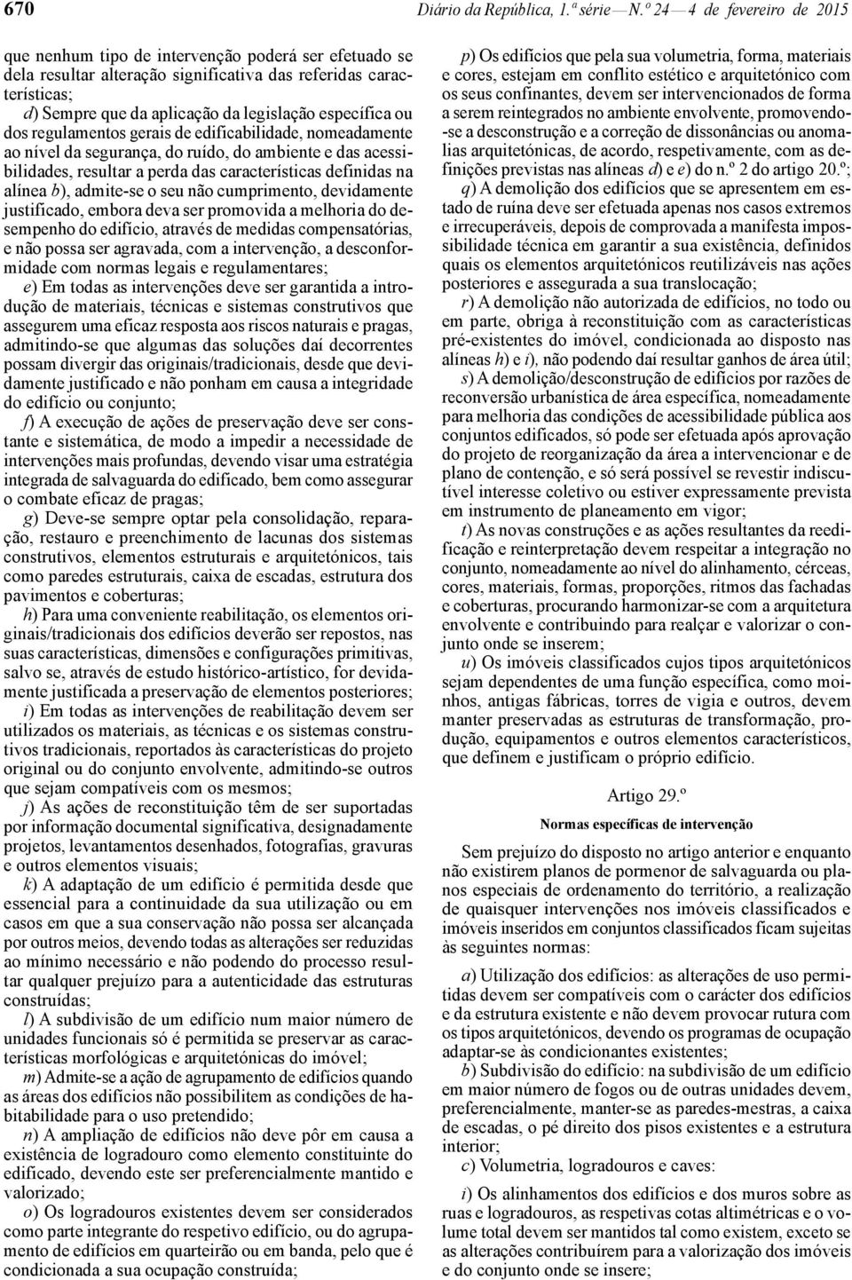 específica ou dos regulamentos gerais de edificabilidade, nomeadamente ao nível da segurança, do ruído, do ambiente e das acessibilidades, resultar a perda das características definidas na alínea b),