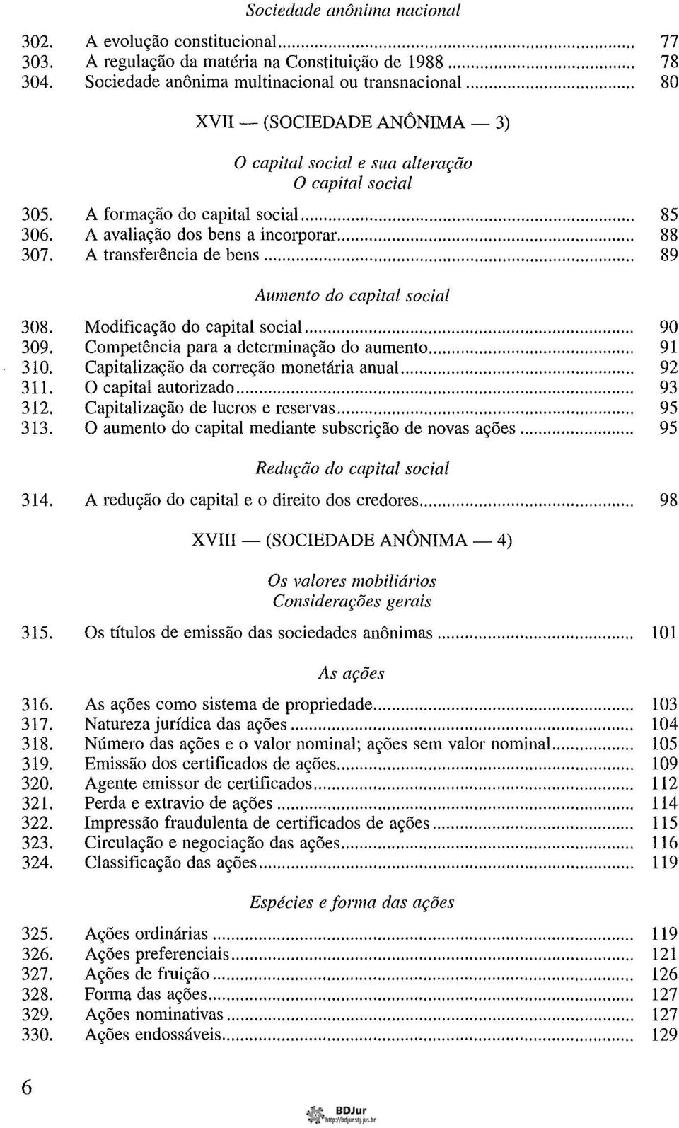 A transferência de bens... 89 Aumento do capital social 308. Modificação do capital socia!... 90 309. Competência para a determinação do aumento... 91 310. Capitalização da correção monetária anua!