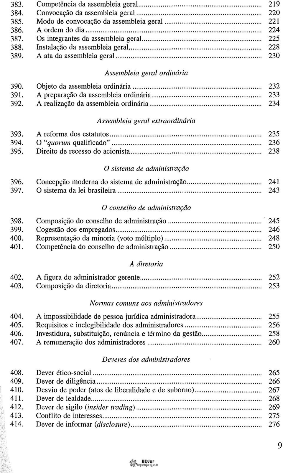 Objeto da assembleia ordinária...... 232 391. A preparação da assembleia ordinária... 233 392. A realização da assembleia ordinária... 234 Assembleia geral extraordinária 393. A reforma dos estatutos.