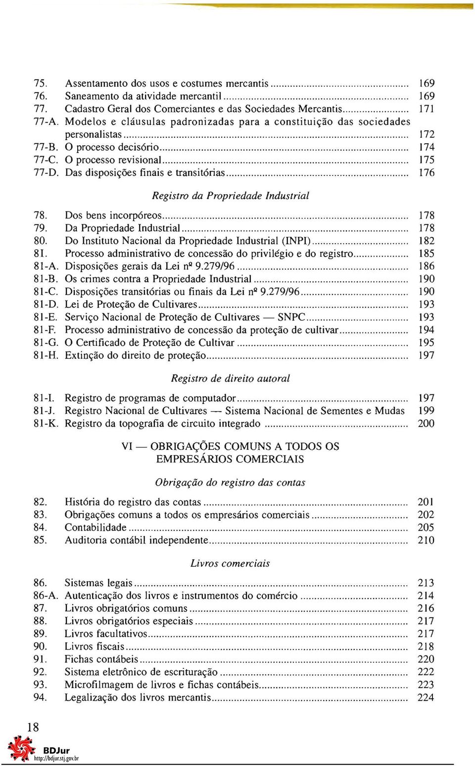 O processo revisional.................................. 175 77-0. Das disposições finais e transitórias........ 176 Registro da Propriedade Industrial 78. Dos bens incorpóreos................................ 178 79.