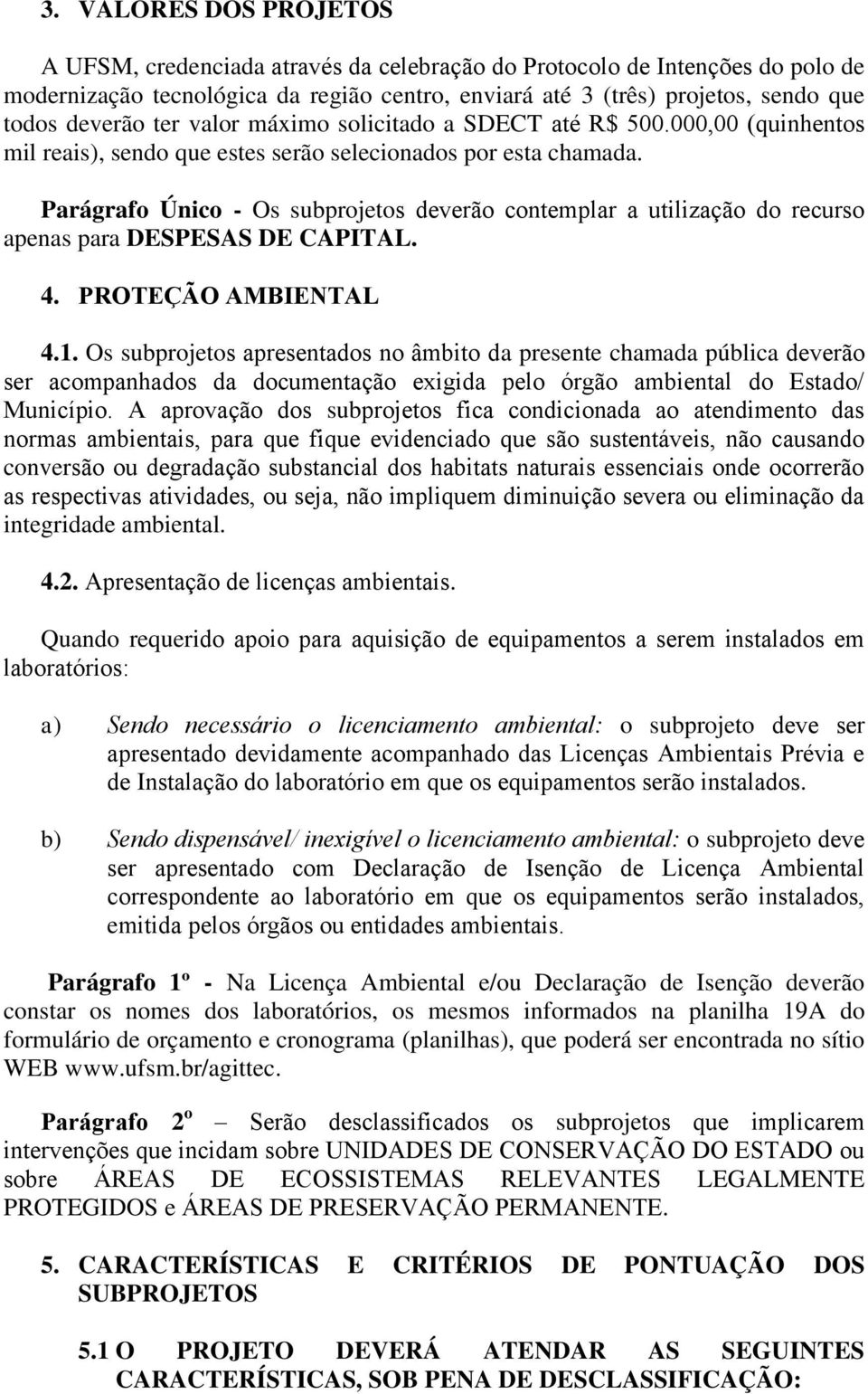 Parágrafo Único - Os subprojetos devera o contemplar a utilizac a o do recurso apenas para DESPESAS DE CAPITAL. 4. PROTEC A O AMBIENTAL 4.1.