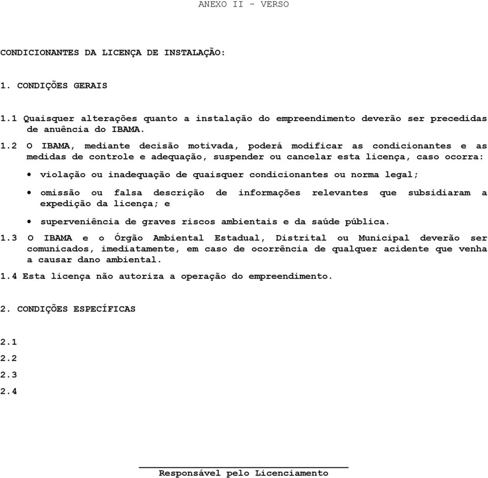 1 Quaisquer alterações quanto a instalação do empreendimento deverão ser precedidas de anuência do IBAMA. 1.