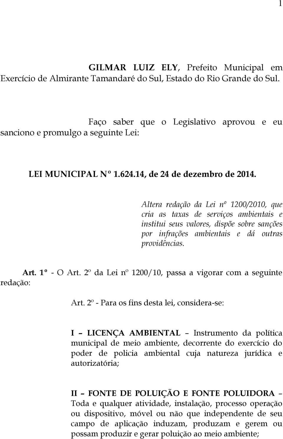 Altera redação da Lei nº 1200/2010, que cria as taxas de serviços ambientais e institui seus valores, dispõe sobre sanções por infrações ambientais e dá outras providências. Art. 1º - O Art.