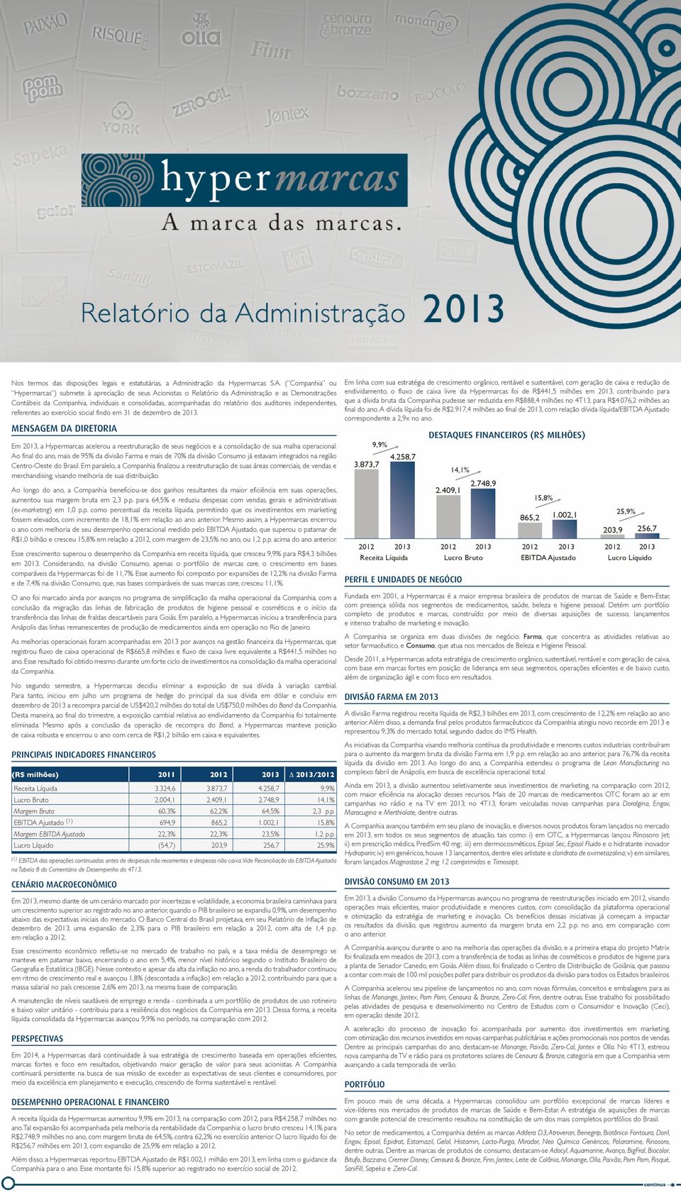 ( Cmpanhia u Hypermarcas ) submete à apreciaçã de seus Acinistas Relatóri da Administraçã e as Demnstrações Cntábeis da Cmpanhia, individuais e cnslidadas, acmpanhadas d relatóri ds auditres