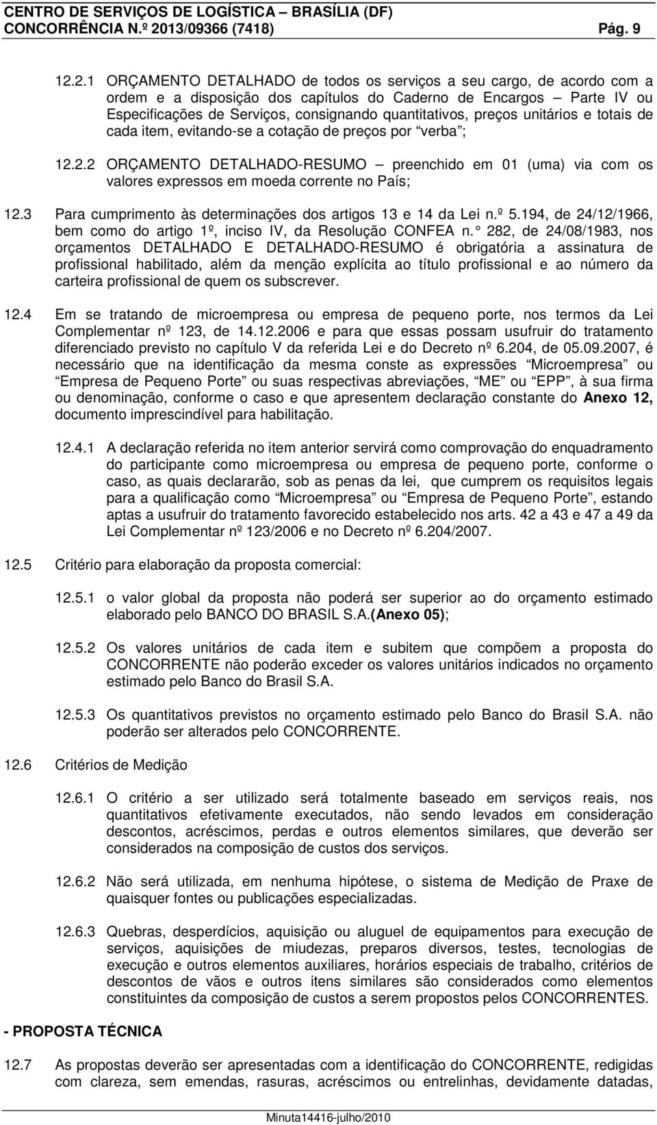 2.1 ORÇAMENTO DETALHADO de todos os serviços a seu cargo, de acordo com a ordem e a disposição dos capítulos do Caderno de Encargos Parte IV ou Especificações de Serviços, consignando quantitativos,