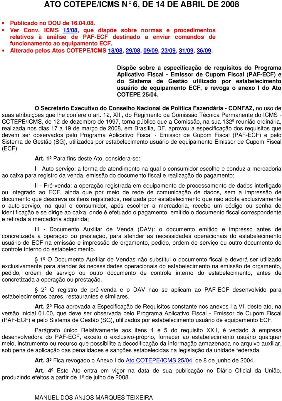 Alterado pelos Atos COTEPE/ICMS 8/08, 9/08, 09/09, /09, /09, 6/09.