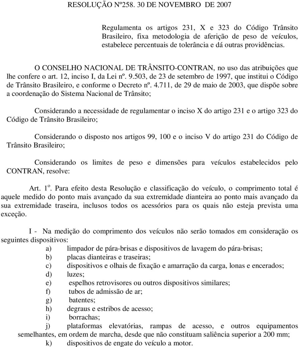 providências. O CONSELHO NACIONAL DE TRÂNSITO-CONTRAN, no uso das atribuições que lhe confere o art. 12, inciso I, da Lei nº. 9.