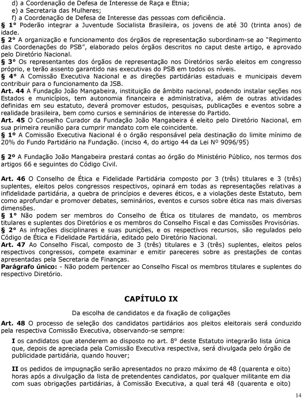 2 A organização e funcionamento dos órgãos de representação subordinam-se ao Regimento das Coordenações do PSB, elaborado pelos órgãos descritos no caput deste artigo, e aprovado pelo Diretório