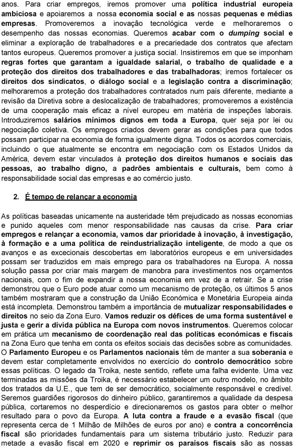 Queremos acabar com o dumping social e eliminar a exploração de trabalhadores e a precariedade dos contratos que afectam tantos europeus. Queremos promover a justiça social.