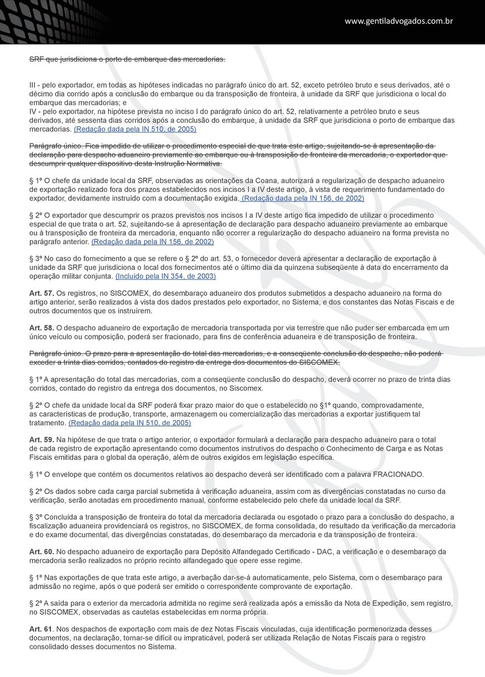 mercadorias; e IV - pelo exportador, na hipótese prevista no inciso I do parágrafo único do art.