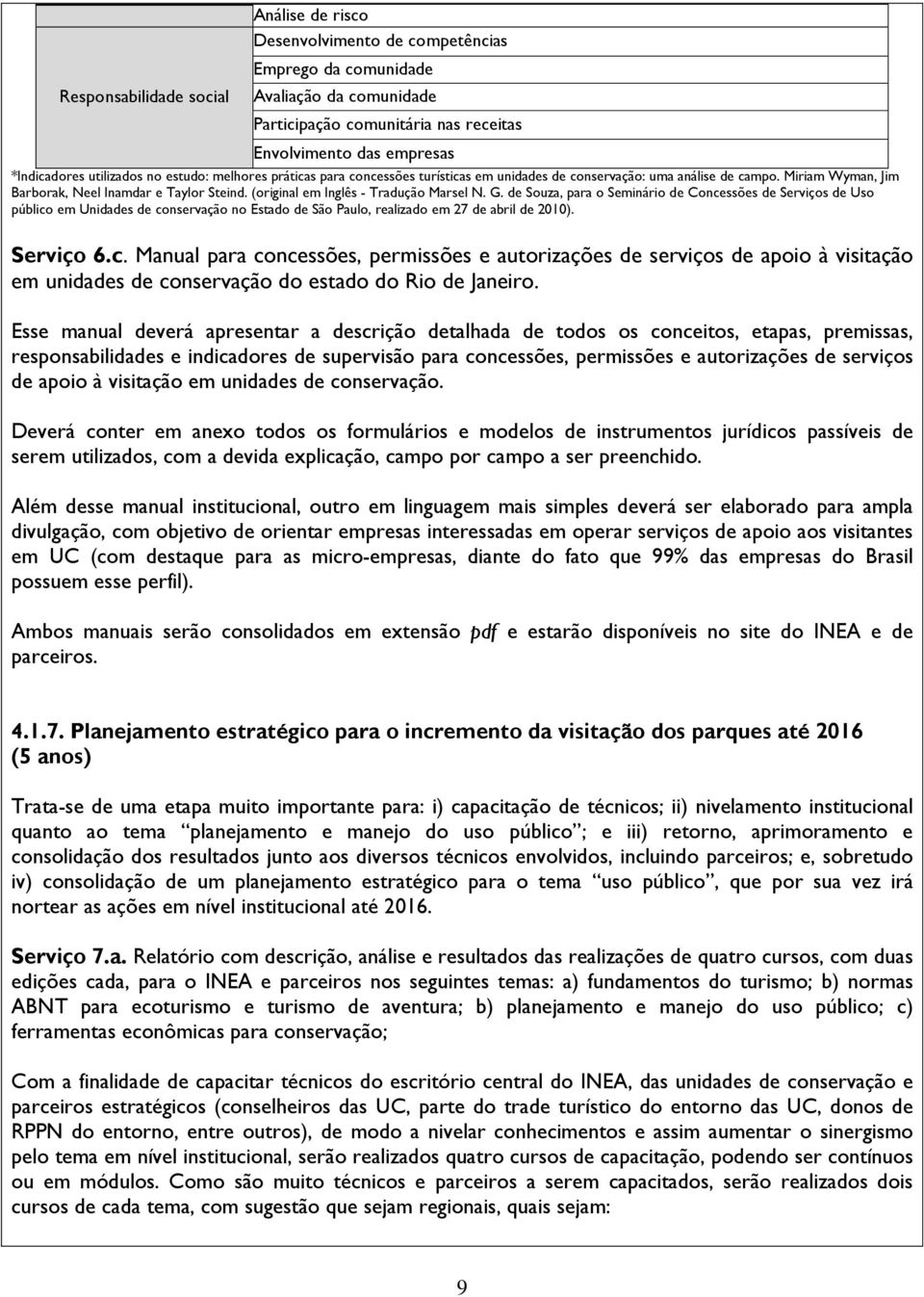 (original em Inglês - Tradução Marsel N. G. de Souza, para o Seminário de Concessões de Serviços de Uso público em Unidades de conservação no Estado de São Paulo, realizado em 27 de abril de 2010).