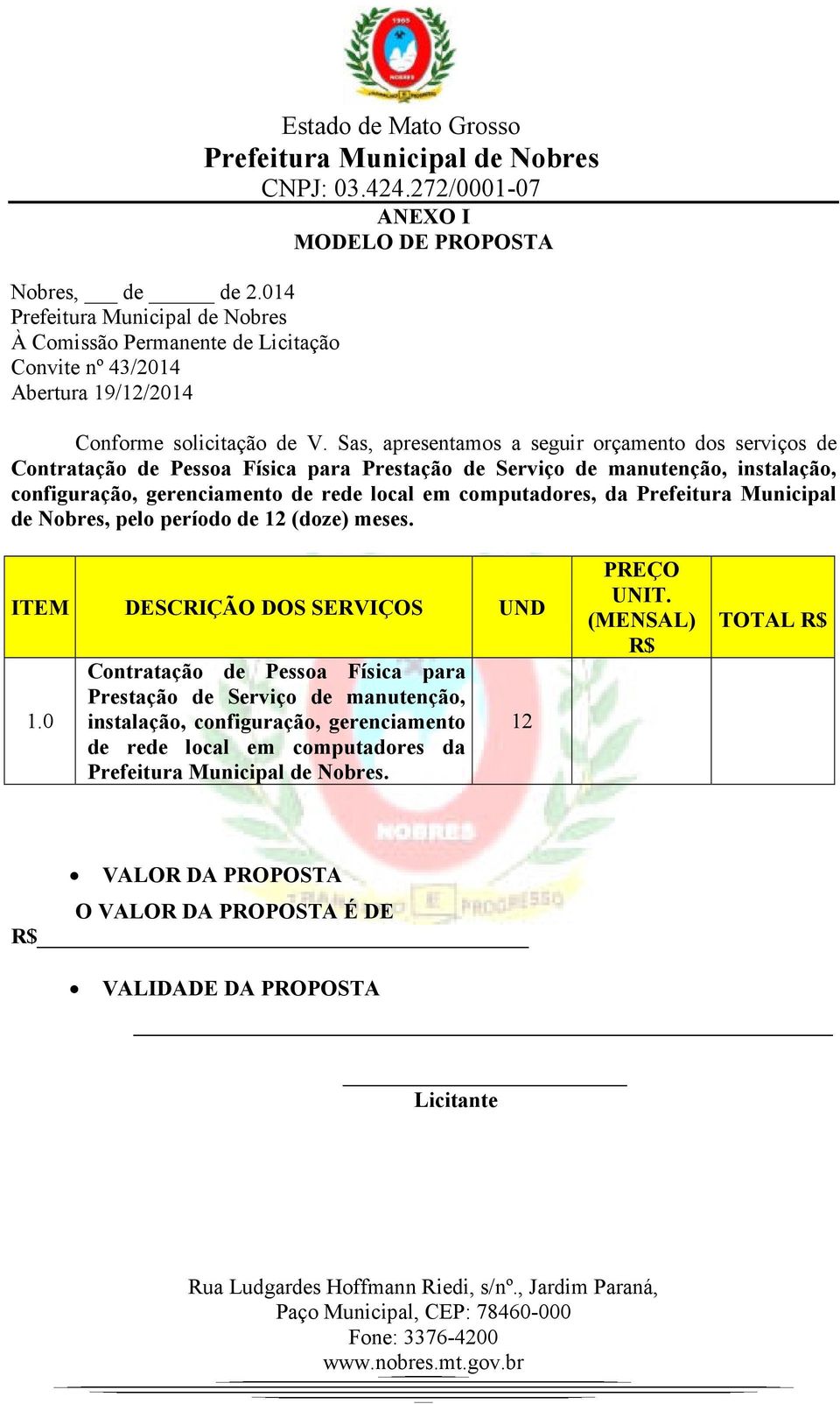 computadores, da Prefeitura Municipal de Nobres, pelo período de 12 (doze) meses. ITEM DESCRIÇÃO DOS SERVIÇOS UND 1.