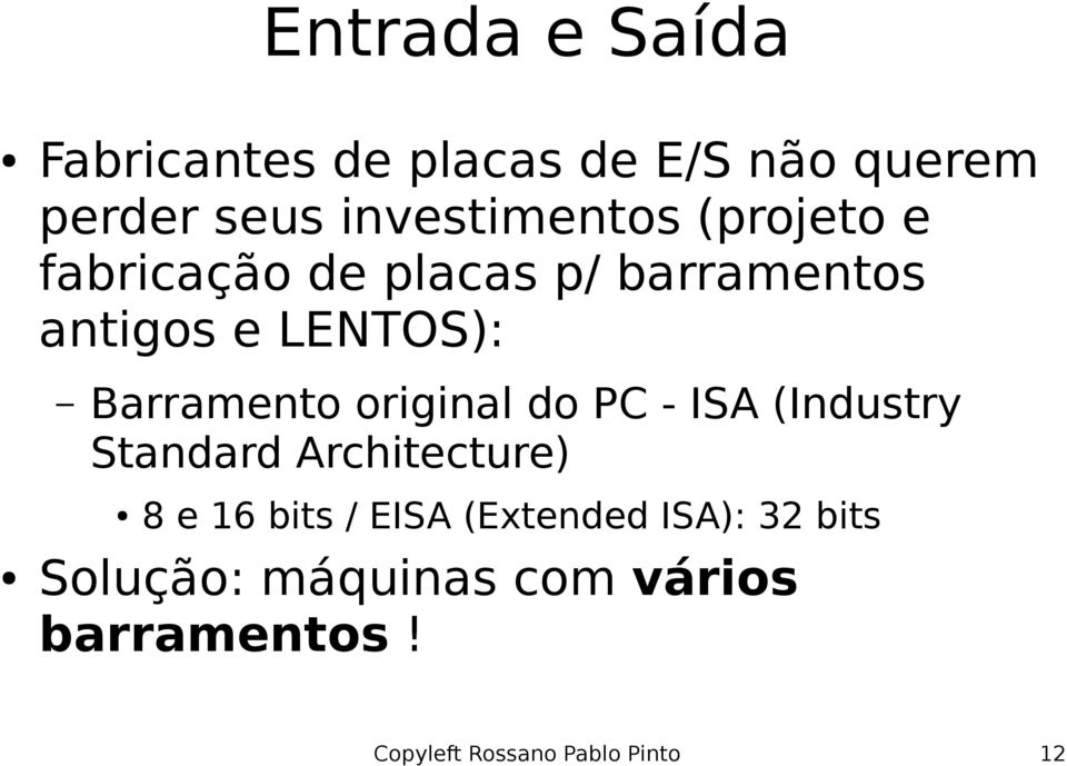 PC - ISA (Industry Standard Architecture) 8 e 16 bits / EISA (Extended ISA):