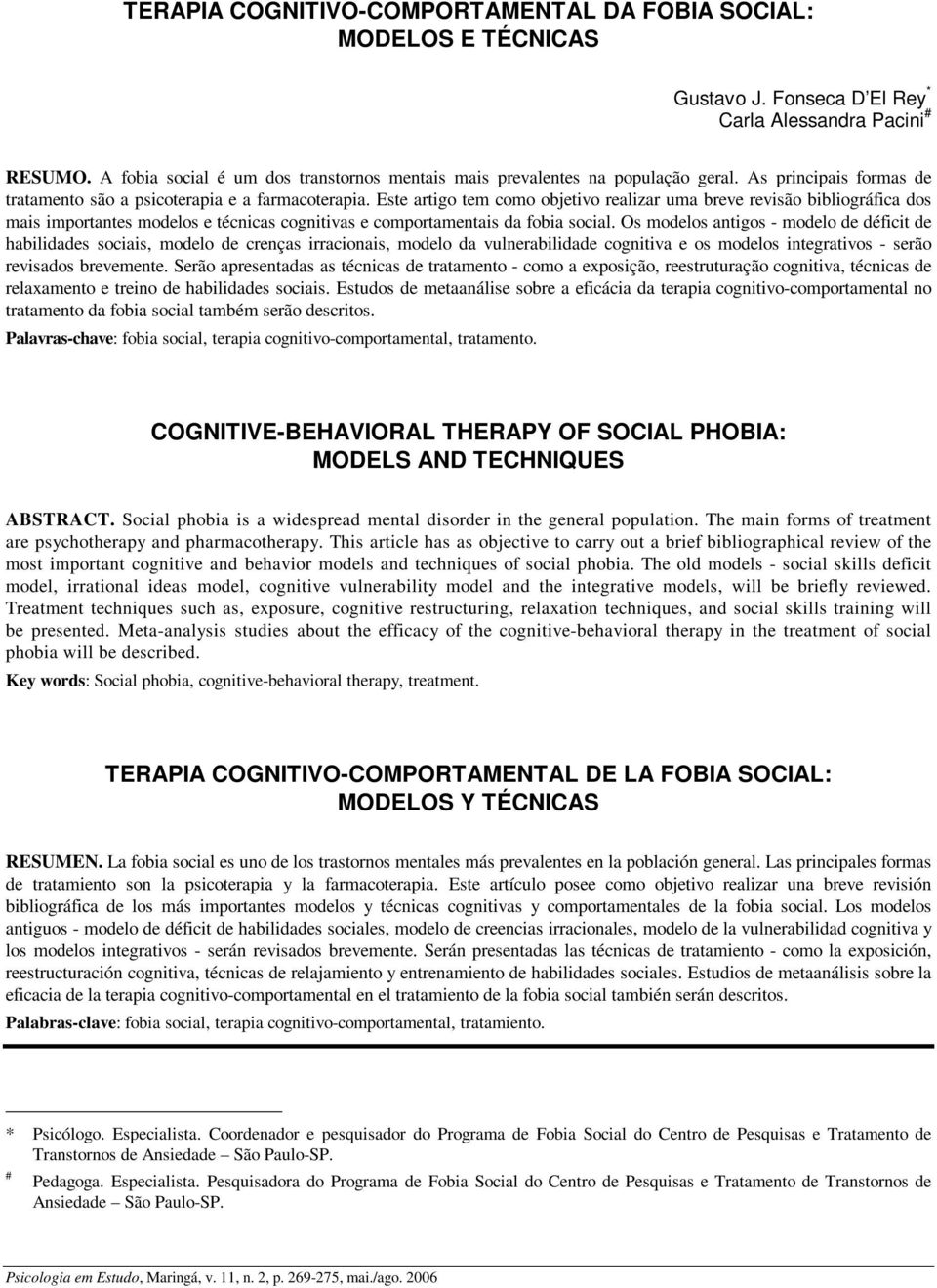 Este artigo tem como objetivo realizar uma breve revisão bibliográfica dos mais importantes modelos e técnicas cognitivas e comportamentais da fobia social.