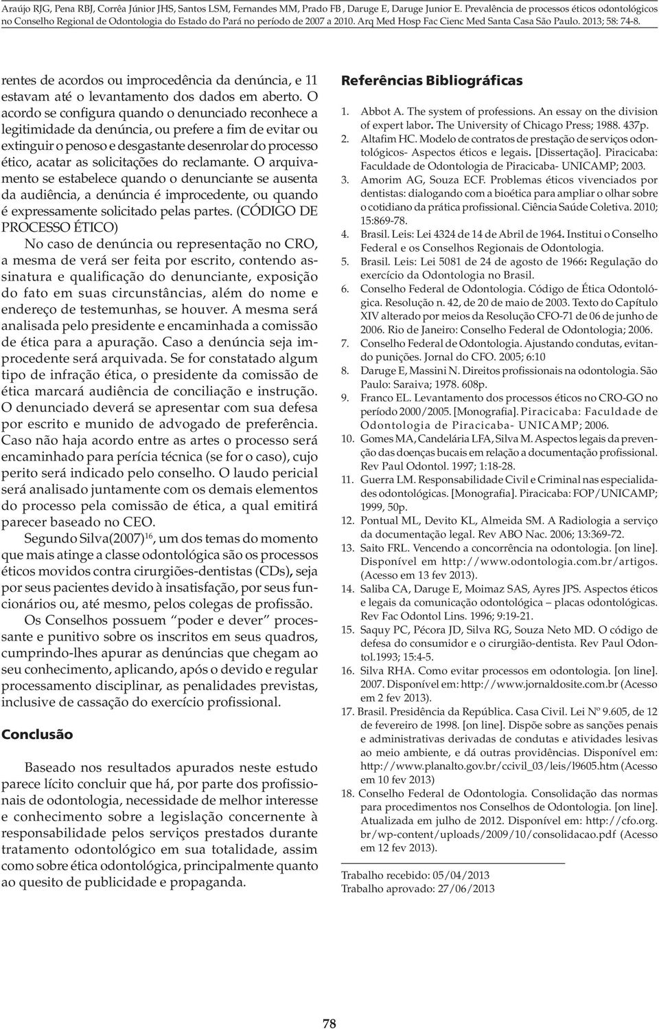 reclamante. O arquivamento se estabelece quando o denunciante se ausenta da audiência, a denúncia é improcedente, ou quando é expressamente solicitado pelas partes.