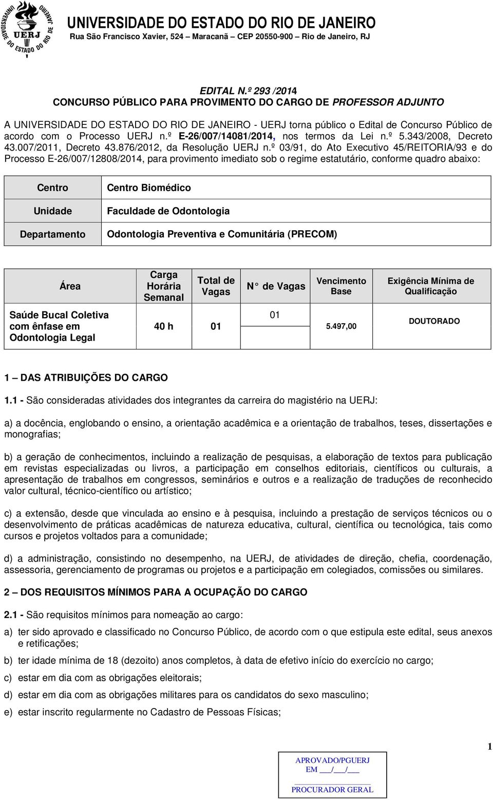 º E-26/007/14081/2014, nos termos da Lei n.º 5.343/2008, Decreto 43.007/2011, Decreto 43.876/2012, da Resolução UERJ n.