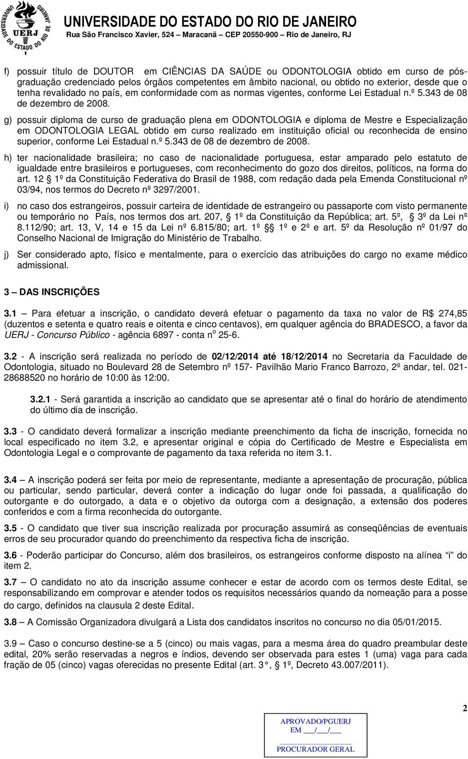 g) possuir diploma de curso de graduação plena em ODONTOLOGIA e diploma de Mestre e Especialização em ODONTOLOGIA LEGAL obtido em curso realizado em instituição oficial ou reconhecida de ensino