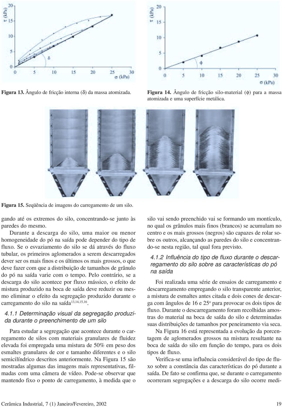 Durante a descarga do silo, uma maior ou menor homogeneidade do pó na saída pode depender do tipo de fluxo.