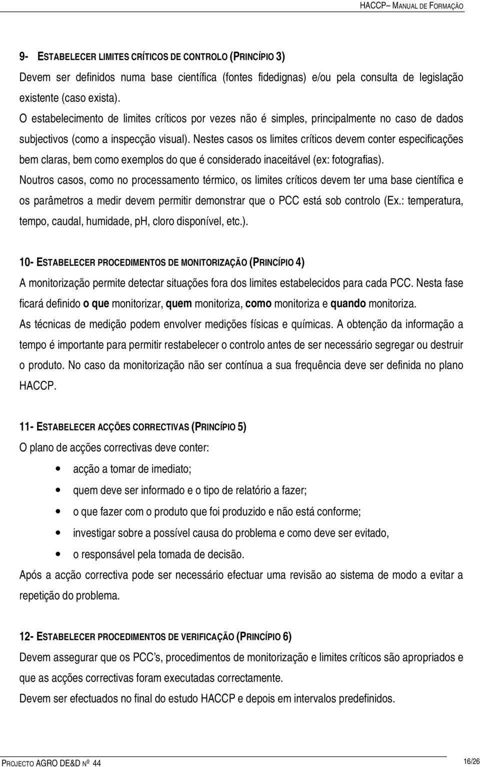 Nestes casos os limites críticos devem conter especificações bem claras, bem como exemplos do que é considerado inaceitável (ex: fotografias).