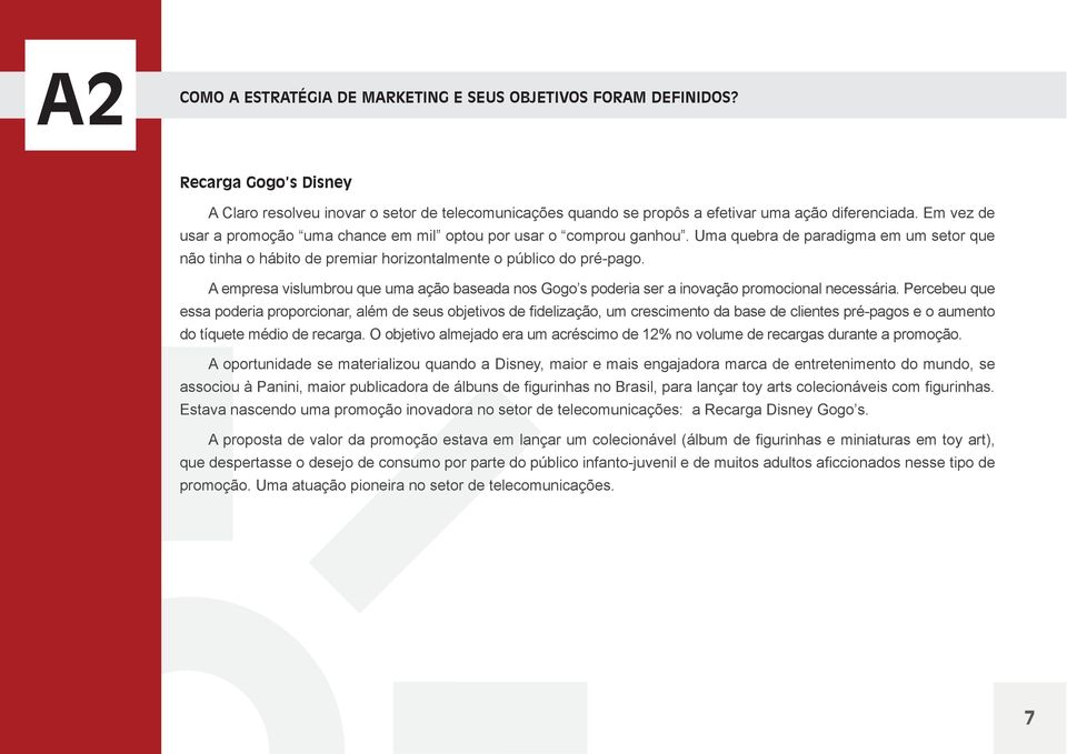 A empresa vislumbrou que uma ação baseada nos Gogo s poderia ser a inovação promocional necessária.