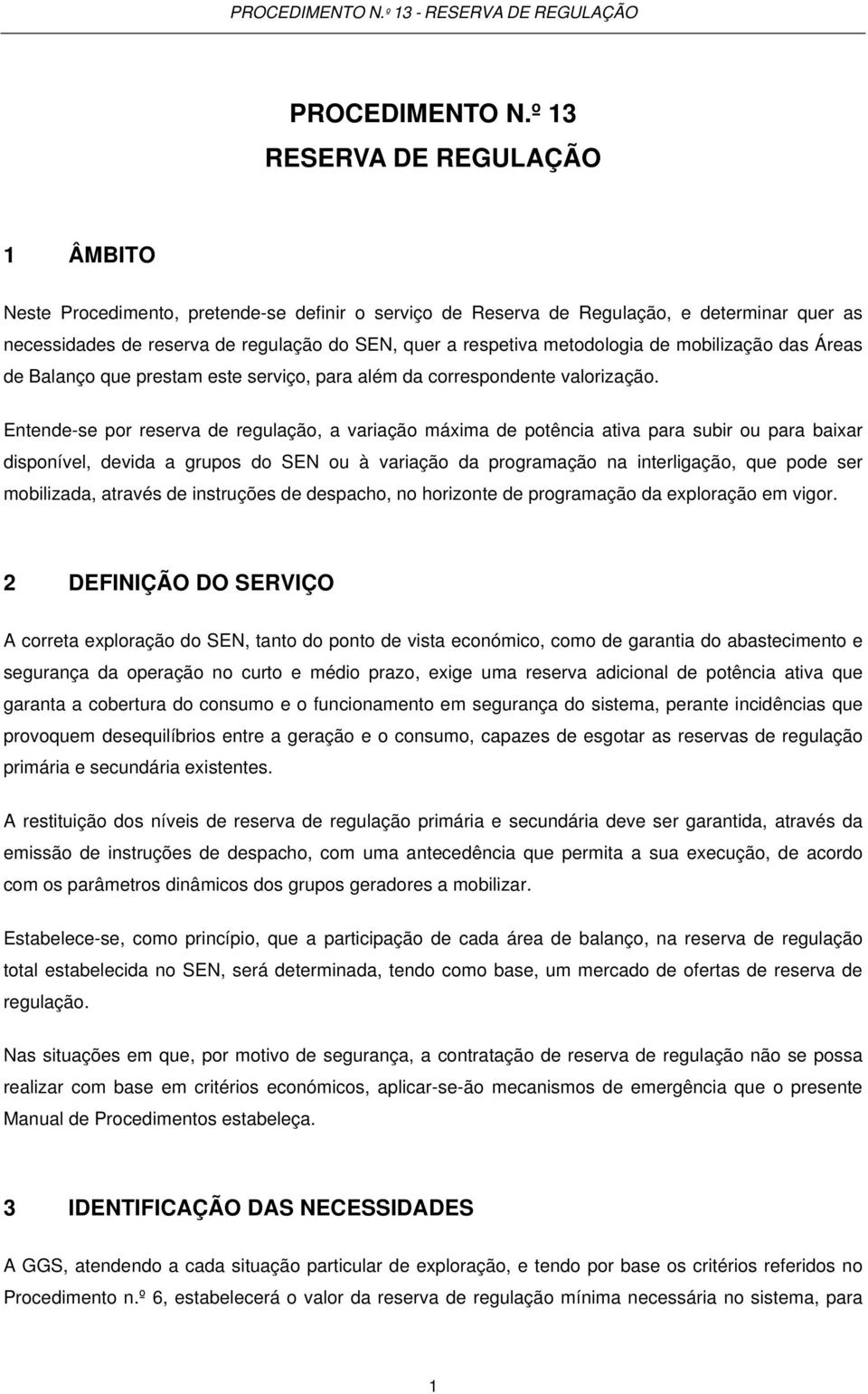 metodologia de mobilização das Áreas de Balanço que prestam este serviço, para além da correspondente valorização.