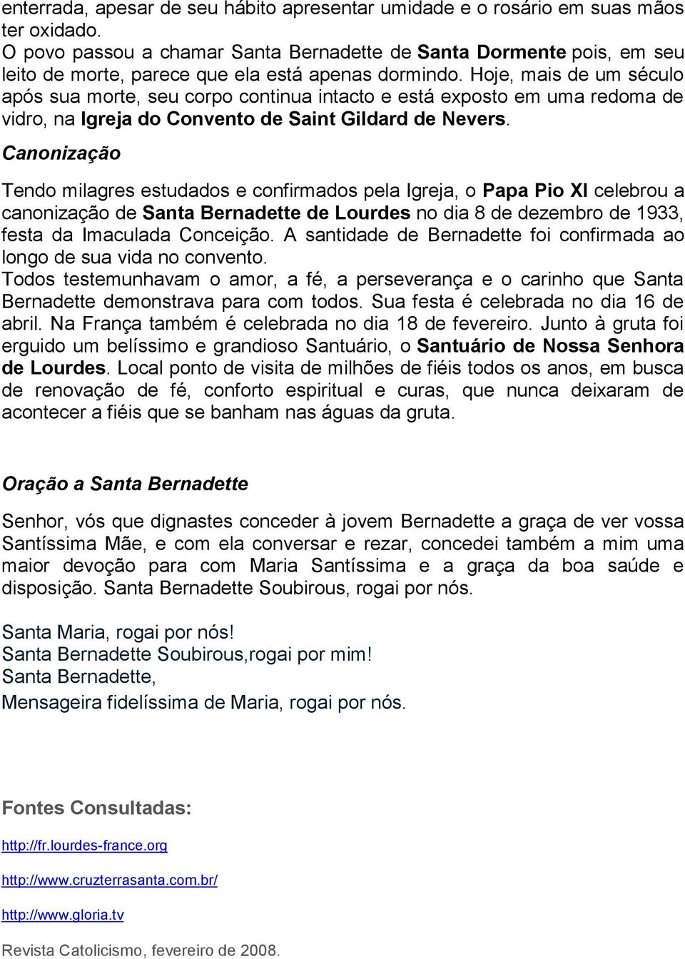 Hoje, mais de um século após sua morte, seu corpo continua intacto e está exposto em uma redoma de vidro, na Igreja do Convento de Saint Gildard de Nevers.