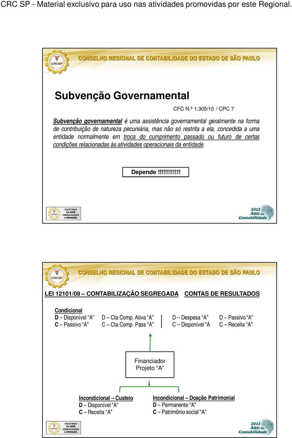 uma entidade normalmente em troca do cumprimento passado ou futuro de certas condições relacionadas às atividades operacionais da entidade. Depende!