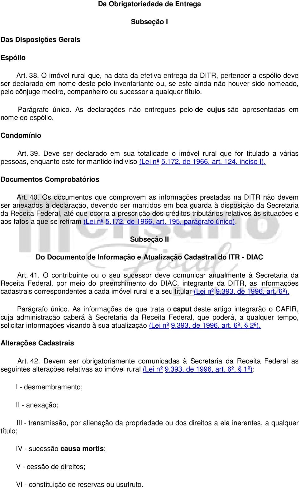 companheiro ou sucessor a qualquer título. Parágrafo único. As declarações não entregues pelo de cujus são apresentadas em nome do espólio. Condomínio Art. 39.