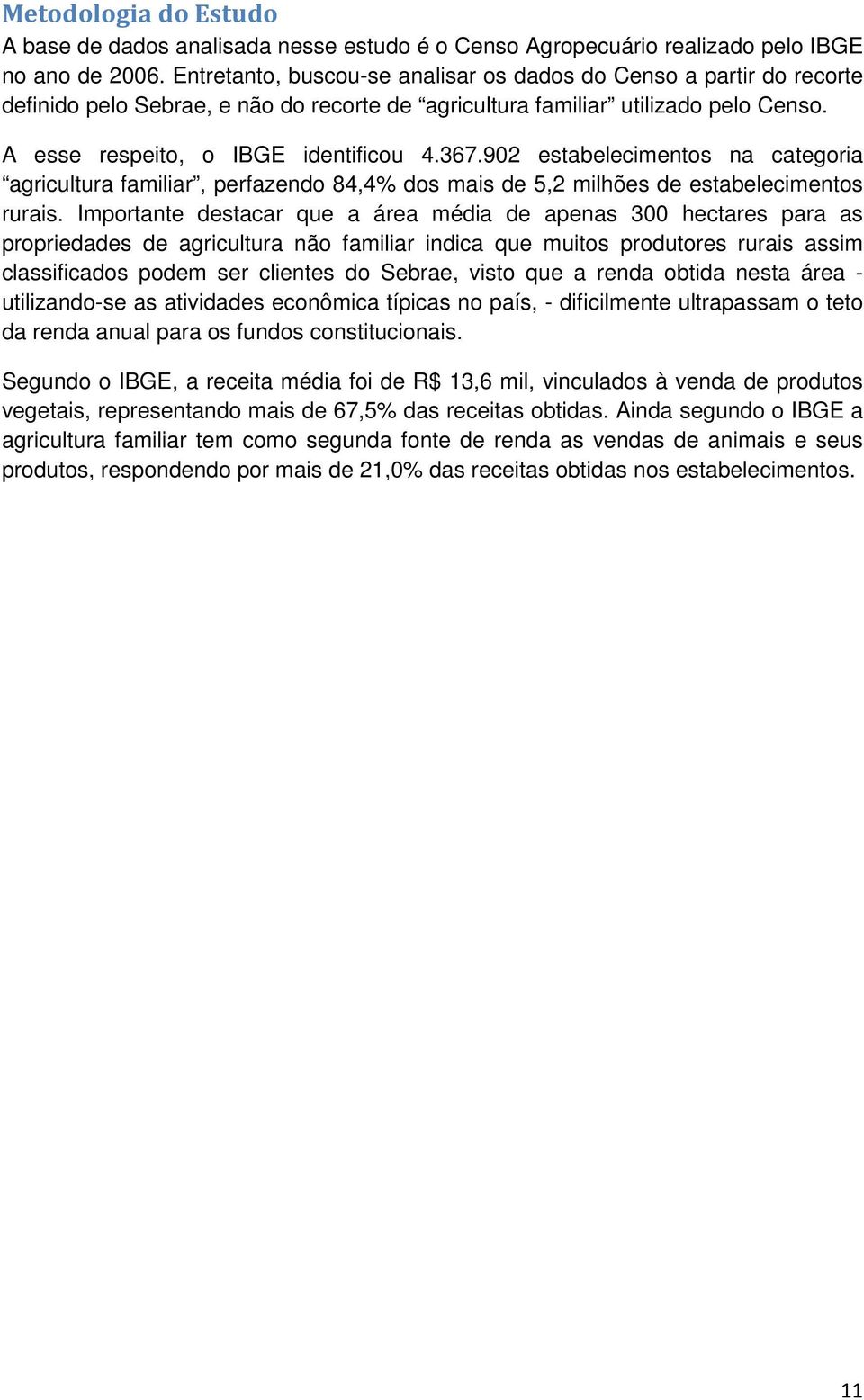 902 estabelecimentos na categoria agricultura familiar, perfazendo 84,4% dos mais de 5,2 milhões de estabelecimentos rurais.