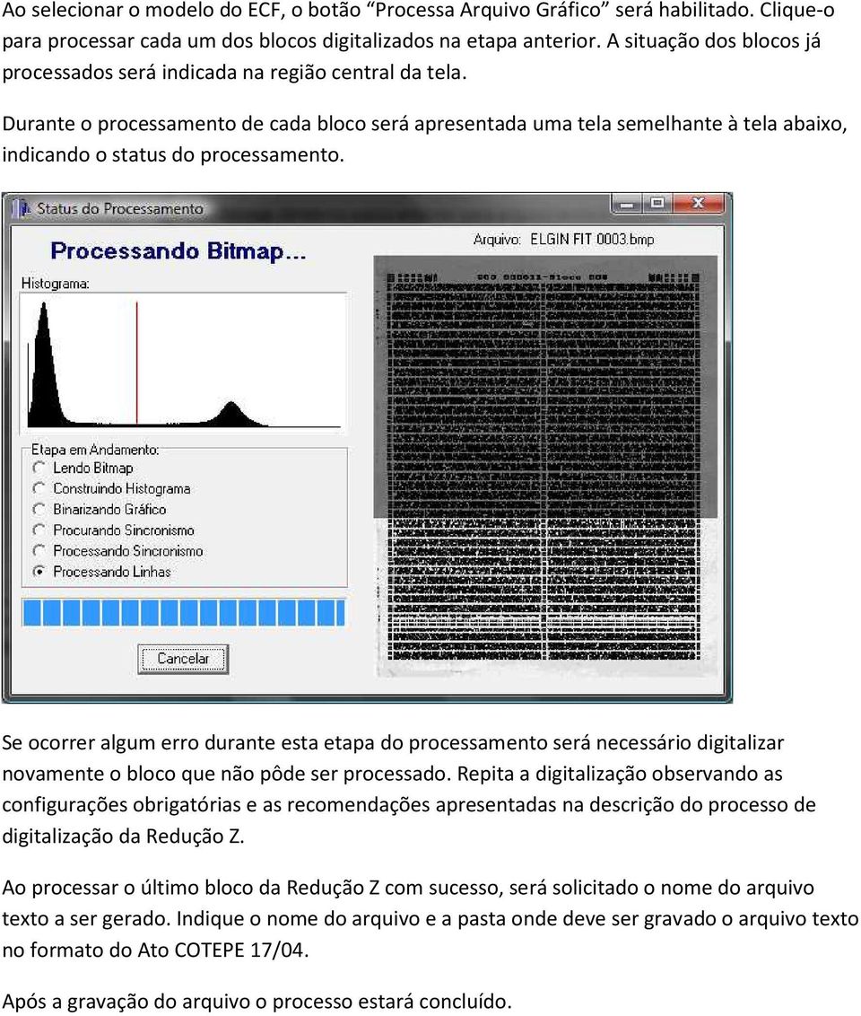 Durante o processamento de cada bloco será apresentada uma tela semelhante à tela abaixo, indicando o status do processamento.