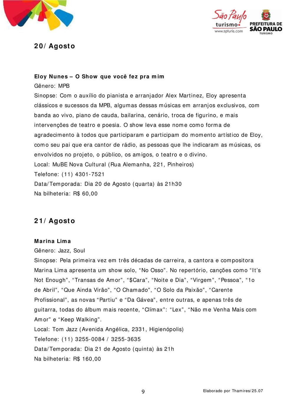 O show leva esse nome como forma de agradecimento à todos que participaram e participam do momento artístico de Eloy, como seu pai que era cantor de rádio, as pessoas que lhe indicaram as músicas, os