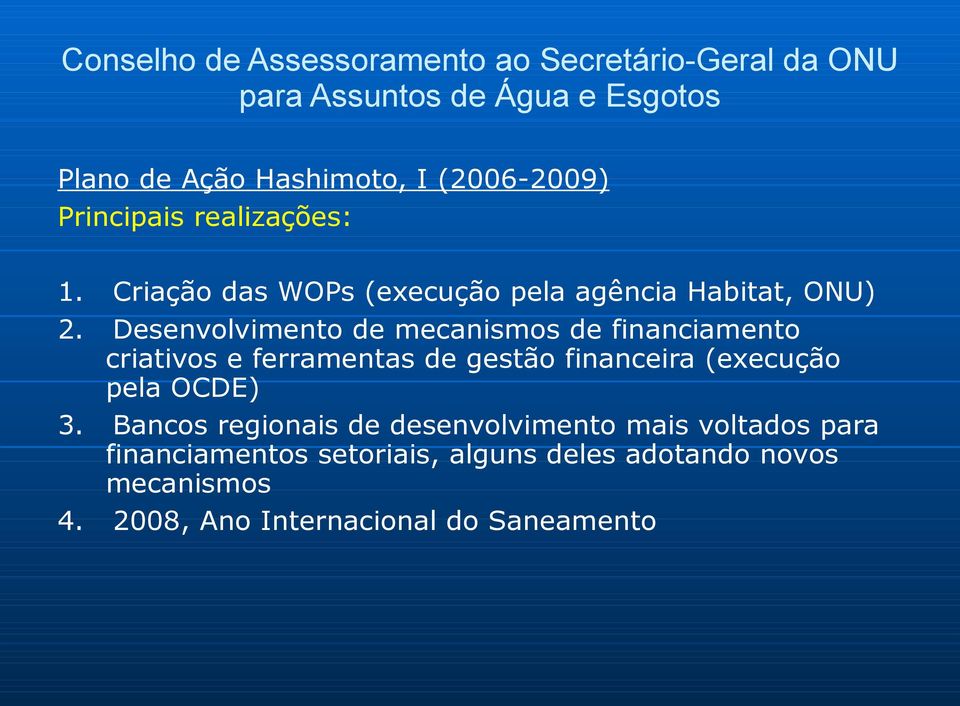 Desevolvimeto de mecaismos de fiaciameto criativos e ferrametas de gestão fiaceira (execução pela OCDE) 3.